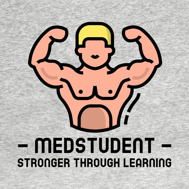 Medstudent Stronger Through Learning - Medical Student In Medschool Funny Gift For Nurse & Doctor Medicine by Medical Student Tees